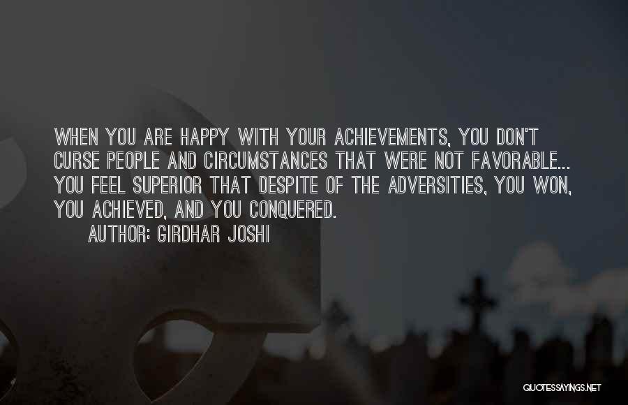 Girdhar Joshi Quotes: When You Are Happy With Your Achievements, You Don't Curse People And Circumstances That Were Not Favorable... You Feel Superior