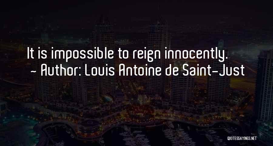 Louis Antoine De Saint-Just Quotes: It Is Impossible To Reign Innocently.
