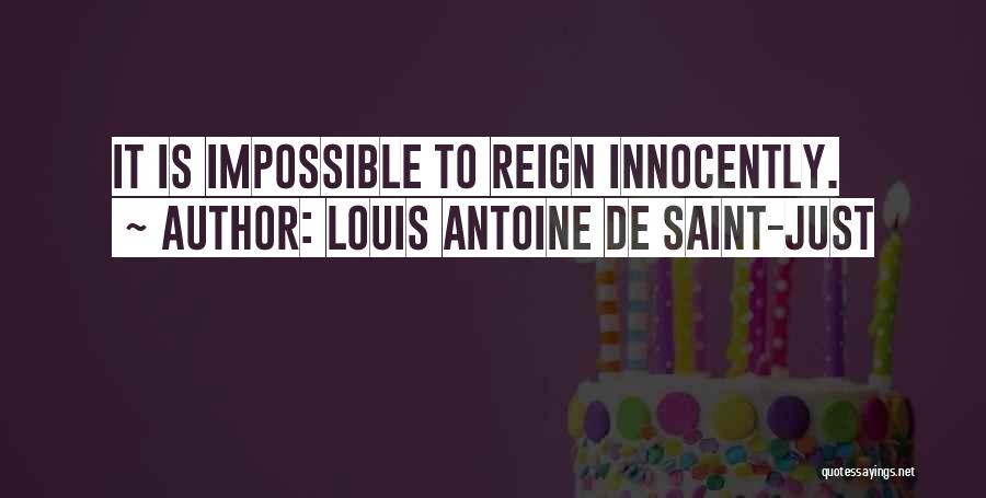 Louis Antoine De Saint-Just Quotes: It Is Impossible To Reign Innocently.