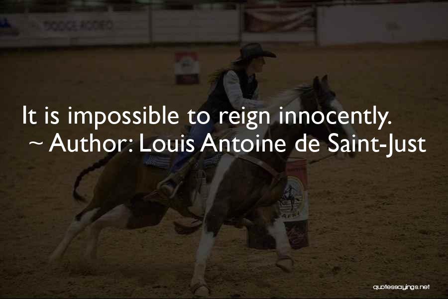 Louis Antoine De Saint-Just Quotes: It Is Impossible To Reign Innocently.