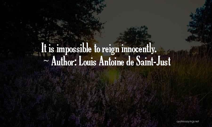 Louis Antoine De Saint-Just Quotes: It Is Impossible To Reign Innocently.