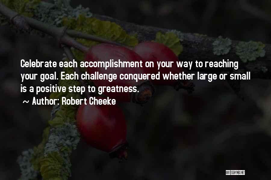 Robert Cheeke Quotes: Celebrate Each Accomplishment On Your Way To Reaching Your Goal. Each Challenge Conquered Whether Large Or Small Is A Positive