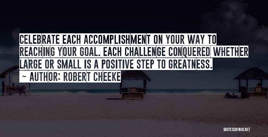 Robert Cheeke Quotes: Celebrate Each Accomplishment On Your Way To Reaching Your Goal. Each Challenge Conquered Whether Large Or Small Is A Positive