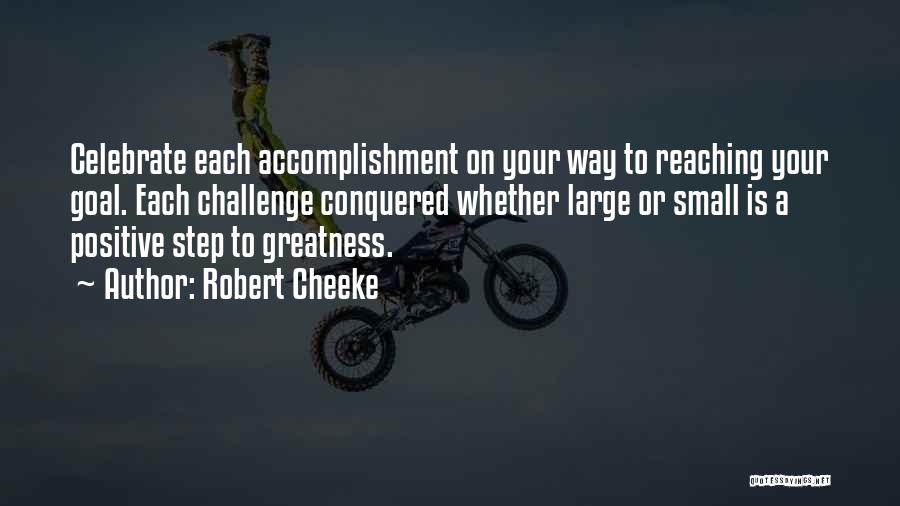 Robert Cheeke Quotes: Celebrate Each Accomplishment On Your Way To Reaching Your Goal. Each Challenge Conquered Whether Large Or Small Is A Positive