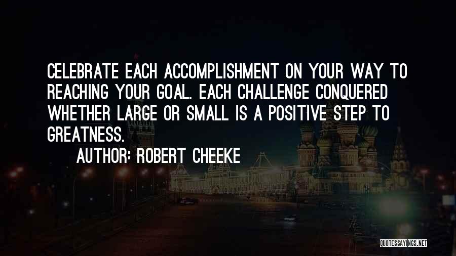 Robert Cheeke Quotes: Celebrate Each Accomplishment On Your Way To Reaching Your Goal. Each Challenge Conquered Whether Large Or Small Is A Positive