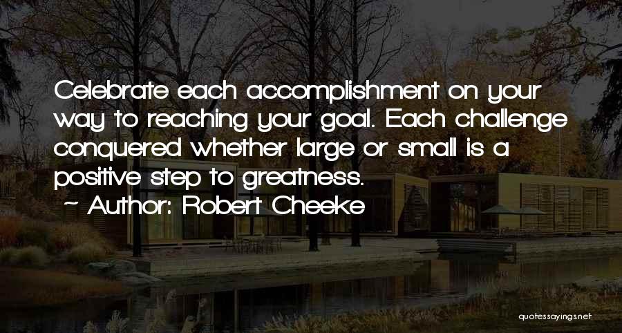 Robert Cheeke Quotes: Celebrate Each Accomplishment On Your Way To Reaching Your Goal. Each Challenge Conquered Whether Large Or Small Is A Positive