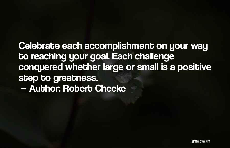 Robert Cheeke Quotes: Celebrate Each Accomplishment On Your Way To Reaching Your Goal. Each Challenge Conquered Whether Large Or Small Is A Positive