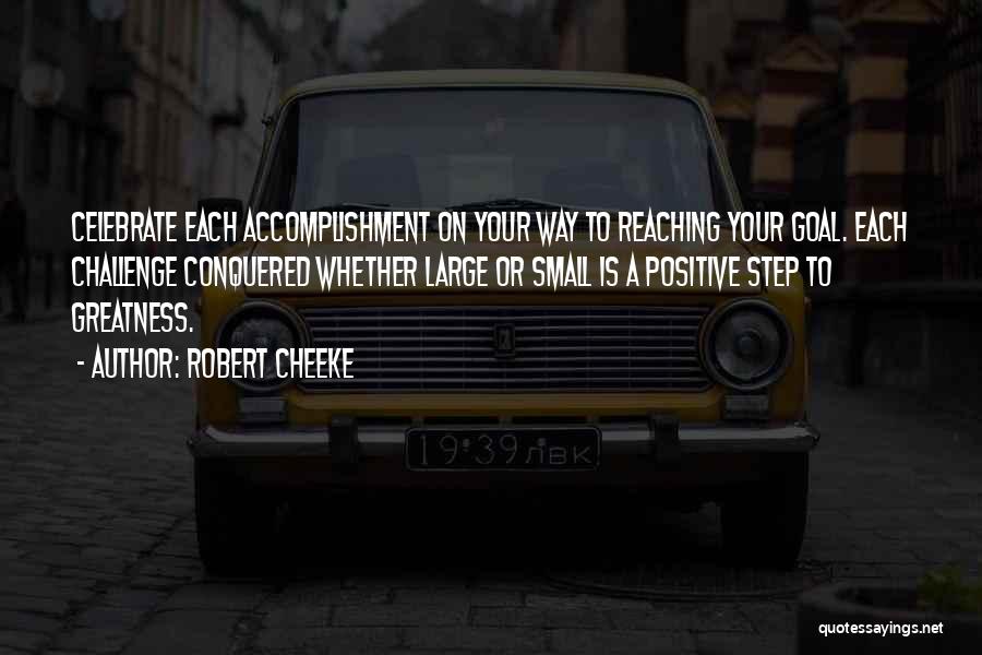 Robert Cheeke Quotes: Celebrate Each Accomplishment On Your Way To Reaching Your Goal. Each Challenge Conquered Whether Large Or Small Is A Positive