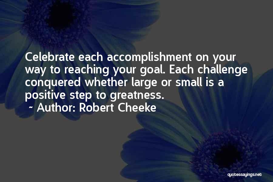 Robert Cheeke Quotes: Celebrate Each Accomplishment On Your Way To Reaching Your Goal. Each Challenge Conquered Whether Large Or Small Is A Positive