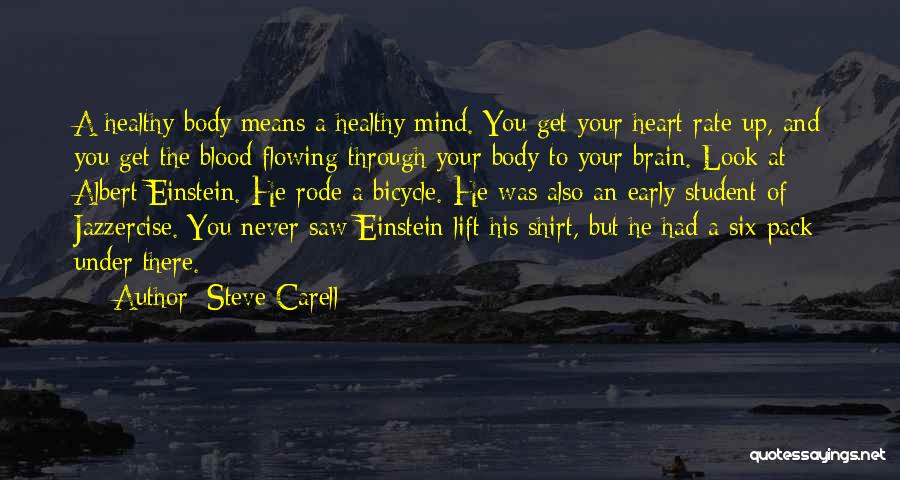 Steve Carell Quotes: A Healthy Body Means A Healthy Mind. You Get Your Heart Rate Up, And You Get The Blood Flowing Through