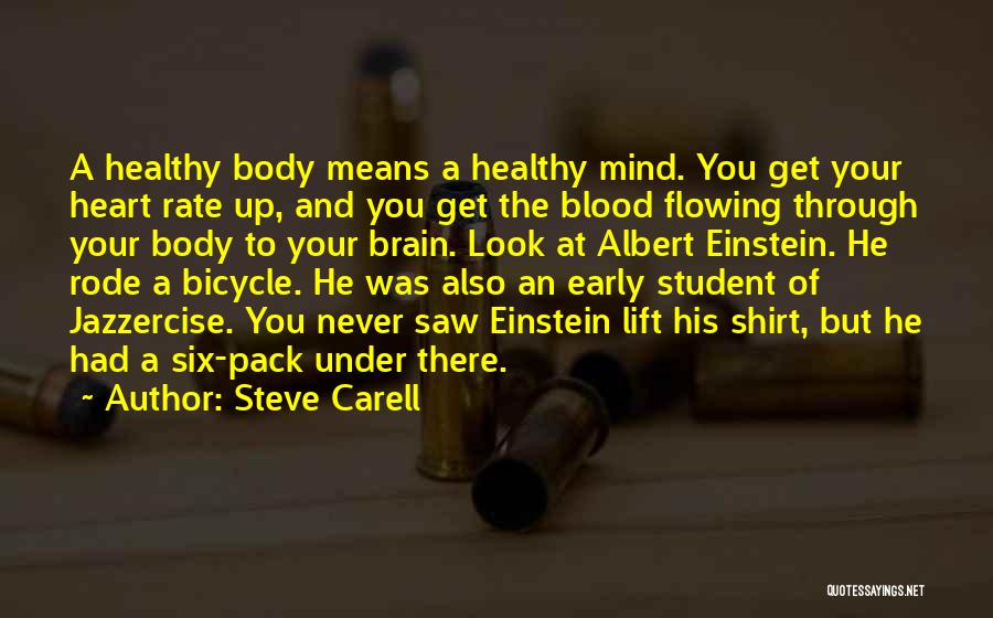 Steve Carell Quotes: A Healthy Body Means A Healthy Mind. You Get Your Heart Rate Up, And You Get The Blood Flowing Through