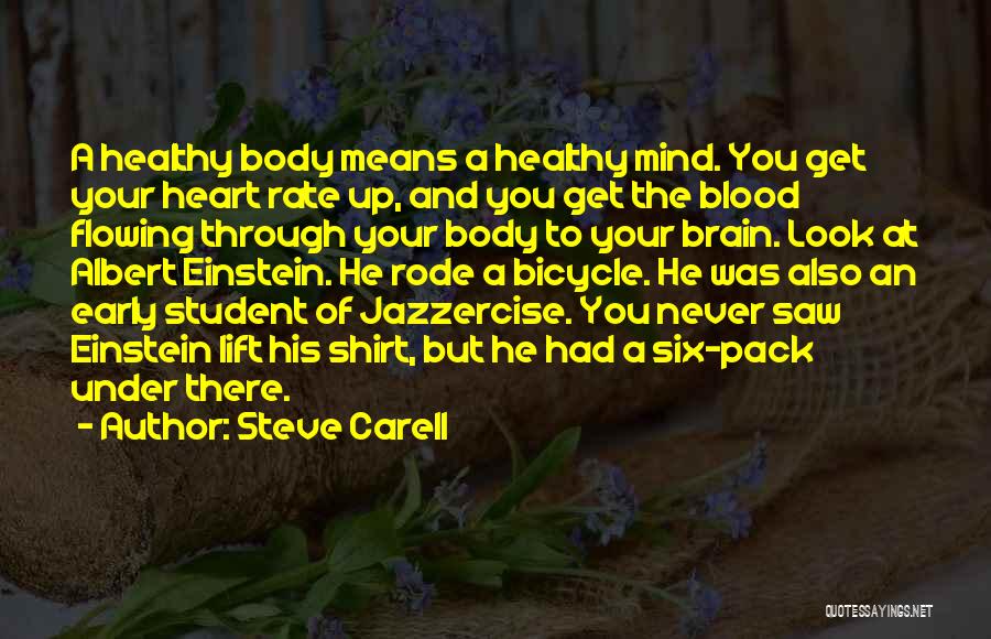 Steve Carell Quotes: A Healthy Body Means A Healthy Mind. You Get Your Heart Rate Up, And You Get The Blood Flowing Through