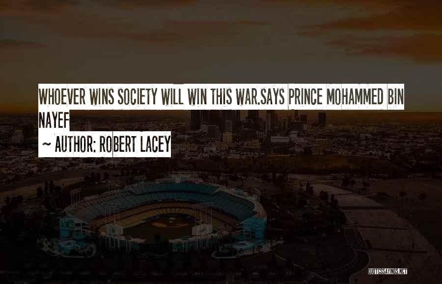 Robert Lacey Quotes: Whoever Wins Society Will Win This War.says Prince Mohammed Bin Nayef