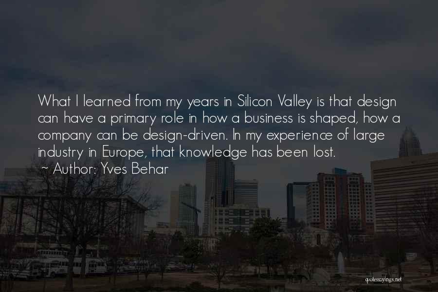 Yves Behar Quotes: What I Learned From My Years In Silicon Valley Is That Design Can Have A Primary Role In How A