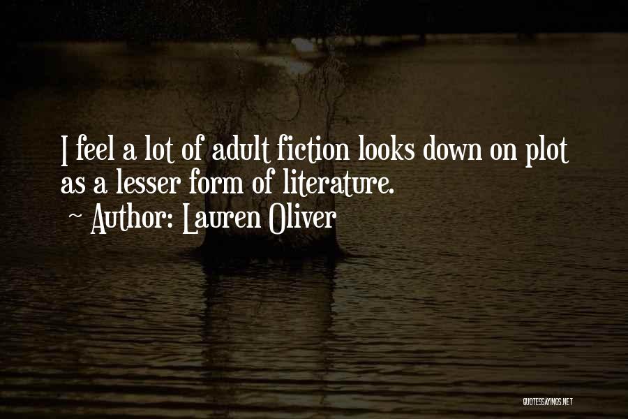 Lauren Oliver Quotes: I Feel A Lot Of Adult Fiction Looks Down On Plot As A Lesser Form Of Literature.