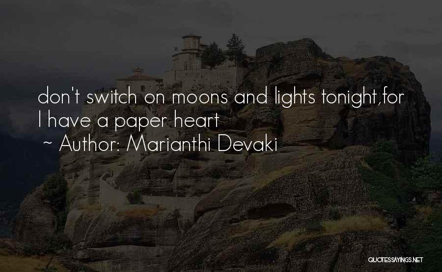 Marianthi Devaki Quotes: Don't Switch On Moons And Lights Tonight,for I Have A Paper Heart