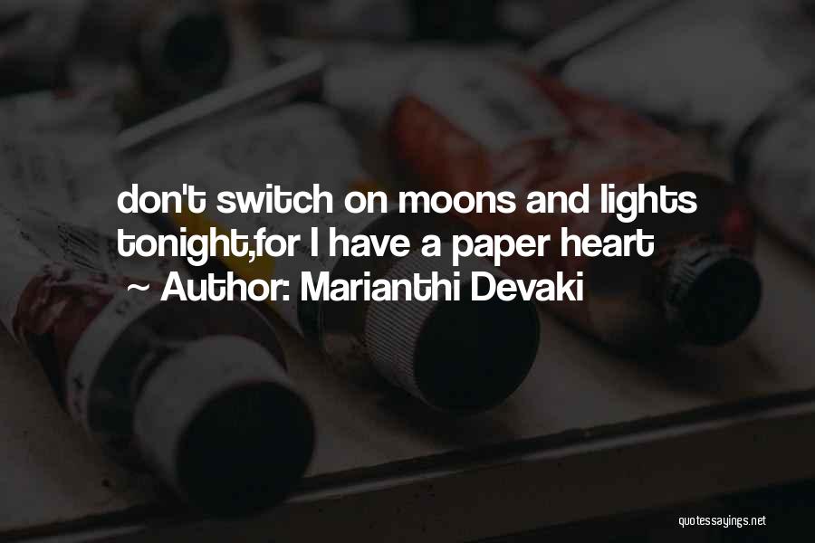 Marianthi Devaki Quotes: Don't Switch On Moons And Lights Tonight,for I Have A Paper Heart