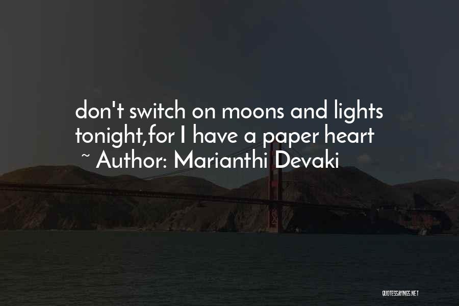 Marianthi Devaki Quotes: Don't Switch On Moons And Lights Tonight,for I Have A Paper Heart