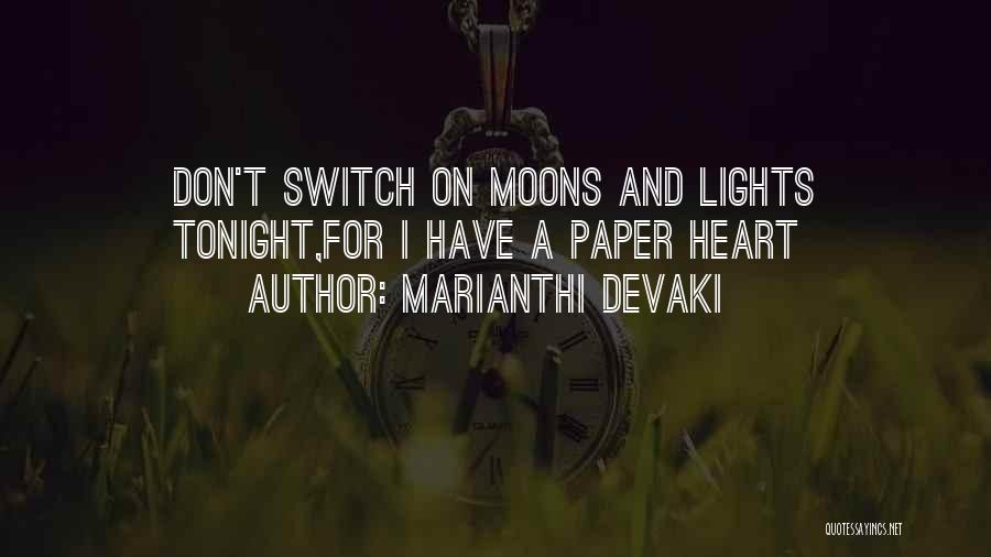 Marianthi Devaki Quotes: Don't Switch On Moons And Lights Tonight,for I Have A Paper Heart