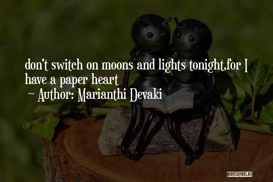 Marianthi Devaki Quotes: Don't Switch On Moons And Lights Tonight,for I Have A Paper Heart