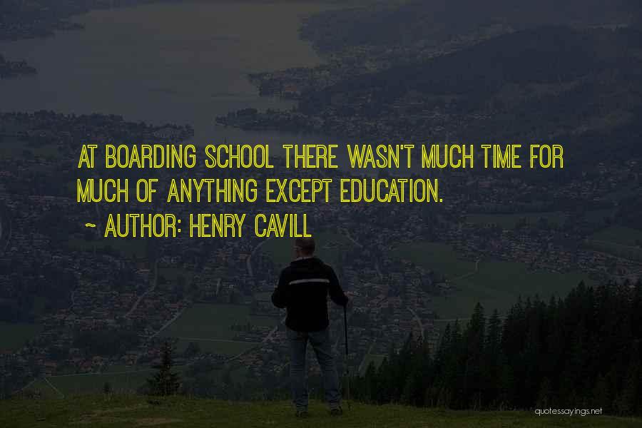 Henry Cavill Quotes: At Boarding School There Wasn't Much Time For Much Of Anything Except Education.