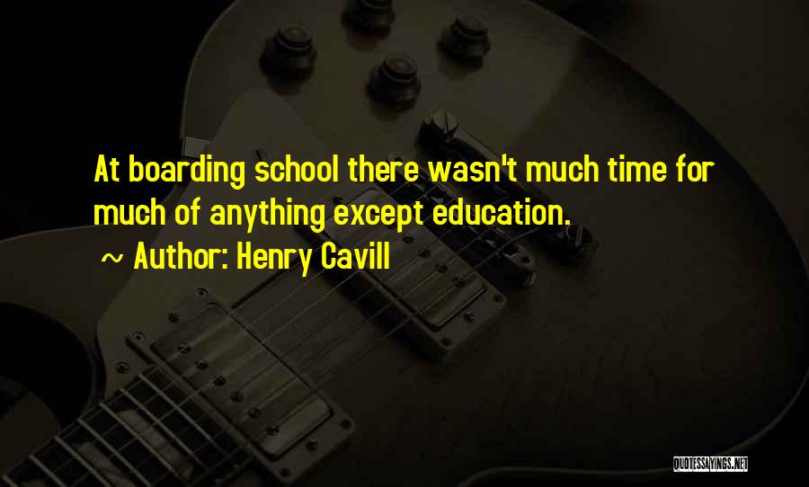 Henry Cavill Quotes: At Boarding School There Wasn't Much Time For Much Of Anything Except Education.