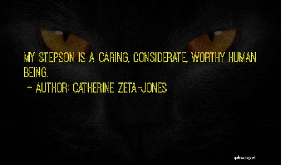 Catherine Zeta-Jones Quotes: My Stepson Is A Caring, Considerate, Worthy Human Being.