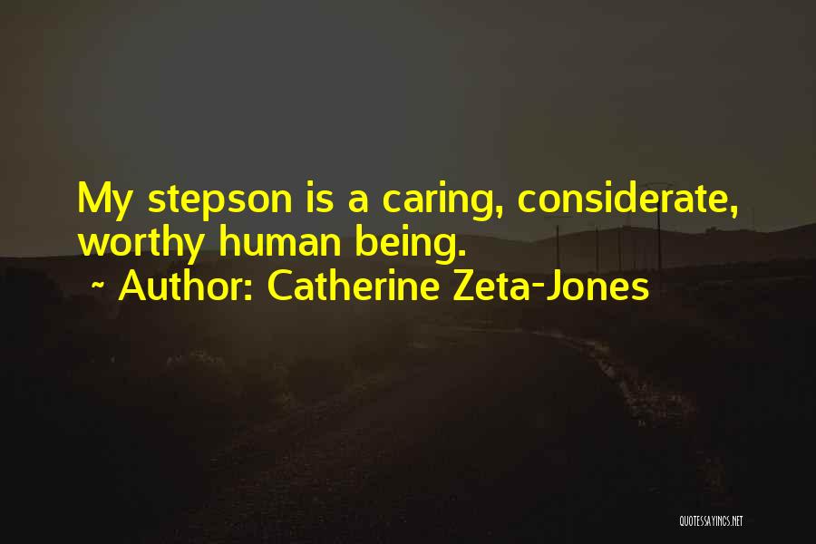 Catherine Zeta-Jones Quotes: My Stepson Is A Caring, Considerate, Worthy Human Being.