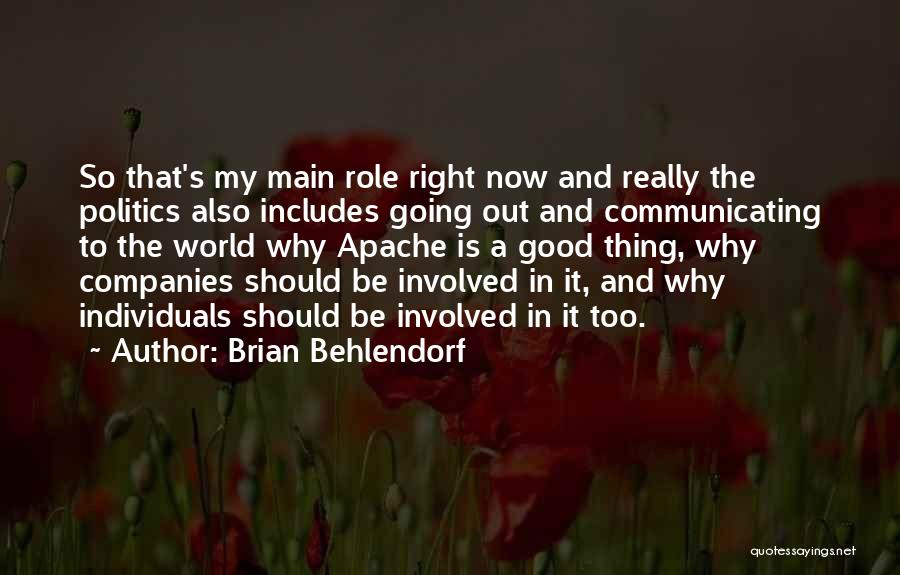 Brian Behlendorf Quotes: So That's My Main Role Right Now And Really The Politics Also Includes Going Out And Communicating To The World