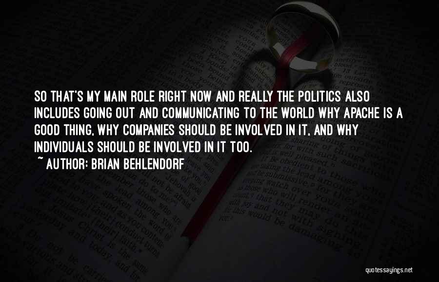 Brian Behlendorf Quotes: So That's My Main Role Right Now And Really The Politics Also Includes Going Out And Communicating To The World