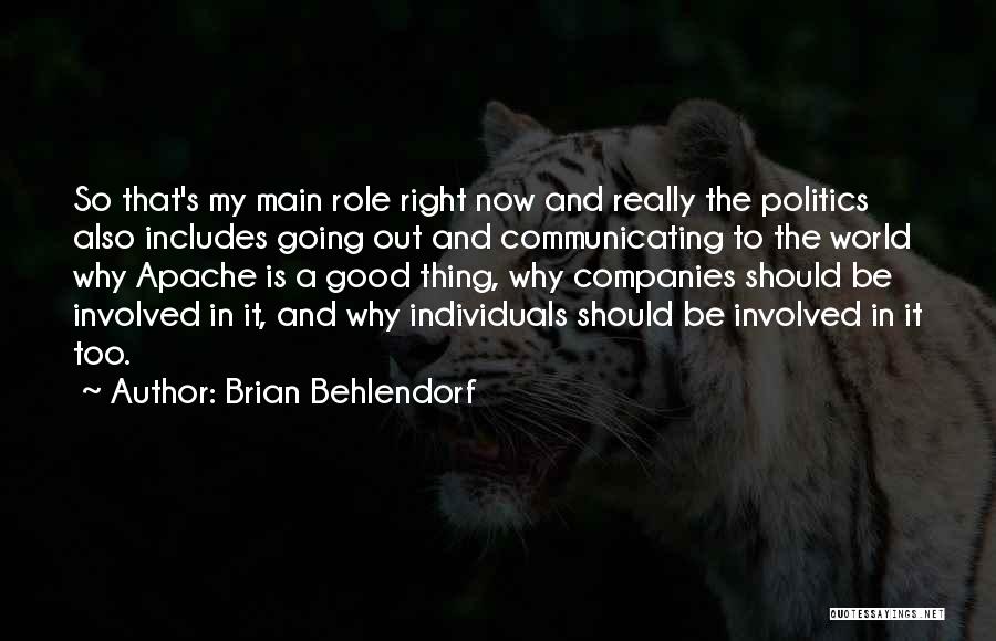 Brian Behlendorf Quotes: So That's My Main Role Right Now And Really The Politics Also Includes Going Out And Communicating To The World