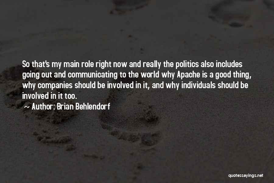 Brian Behlendorf Quotes: So That's My Main Role Right Now And Really The Politics Also Includes Going Out And Communicating To The World