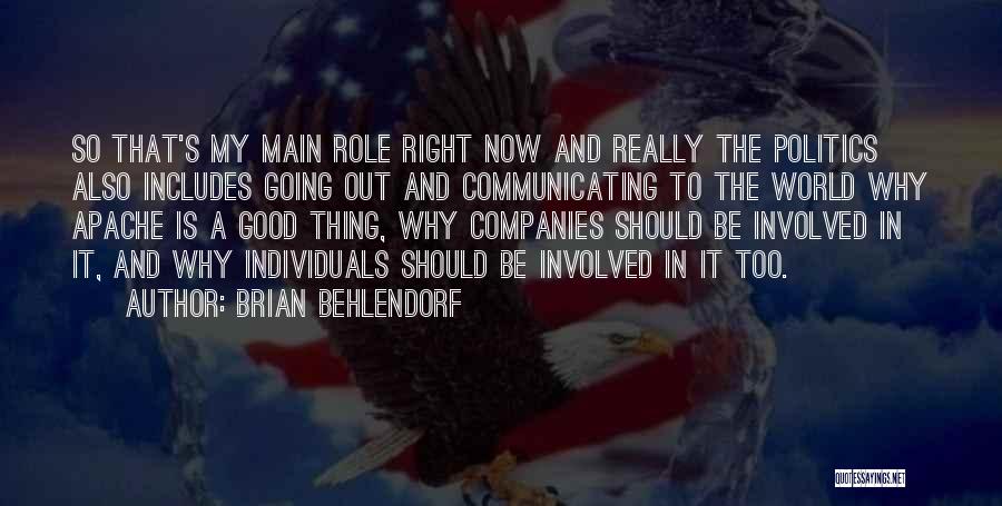 Brian Behlendorf Quotes: So That's My Main Role Right Now And Really The Politics Also Includes Going Out And Communicating To The World