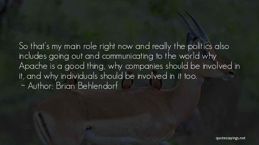 Brian Behlendorf Quotes: So That's My Main Role Right Now And Really The Politics Also Includes Going Out And Communicating To The World