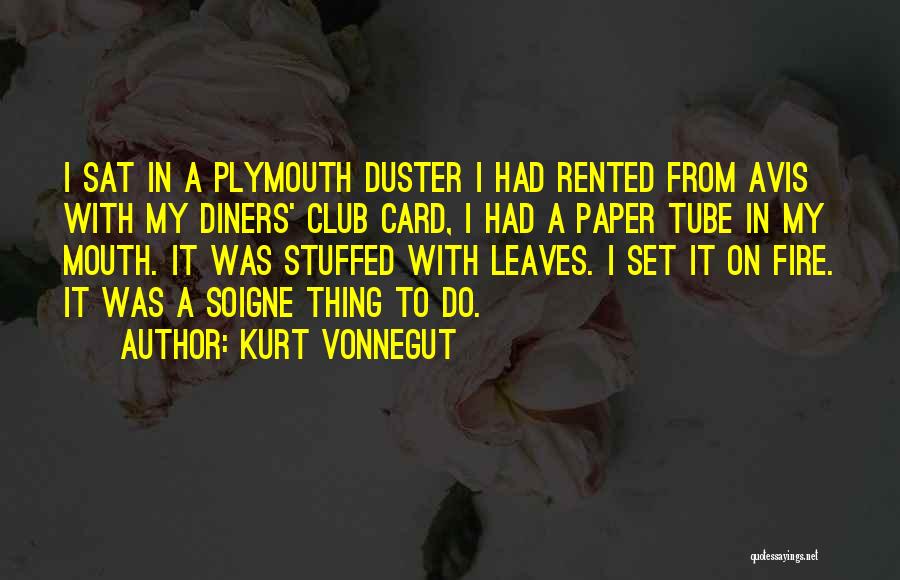 Kurt Vonnegut Quotes: I Sat In A Plymouth Duster I Had Rented From Avis With My Diners' Club Card, I Had A Paper