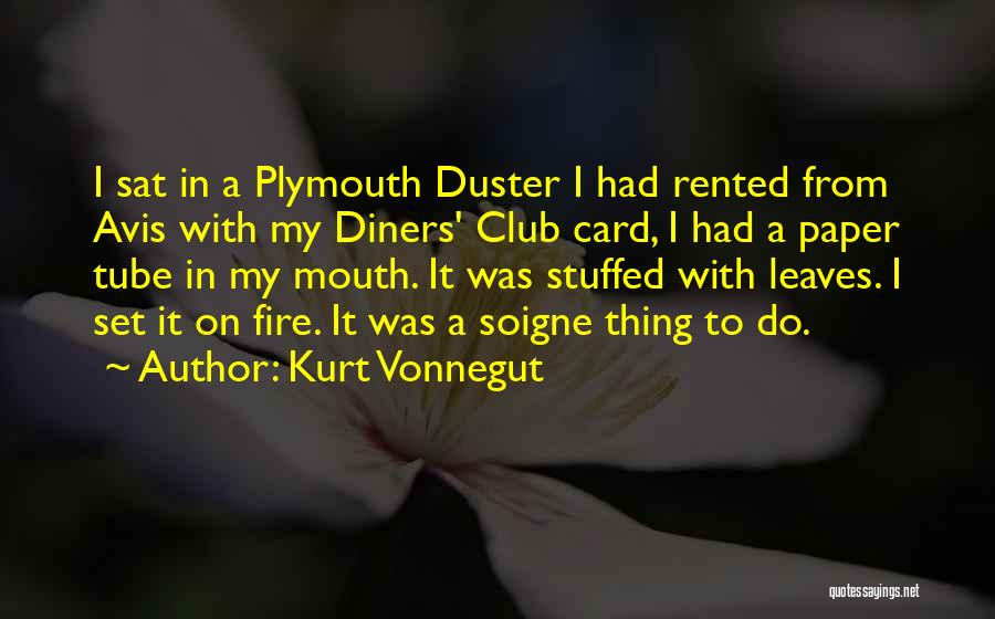 Kurt Vonnegut Quotes: I Sat In A Plymouth Duster I Had Rented From Avis With My Diners' Club Card, I Had A Paper