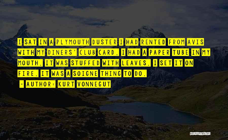 Kurt Vonnegut Quotes: I Sat In A Plymouth Duster I Had Rented From Avis With My Diners' Club Card, I Had A Paper