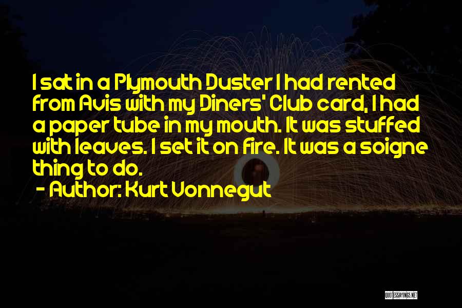 Kurt Vonnegut Quotes: I Sat In A Plymouth Duster I Had Rented From Avis With My Diners' Club Card, I Had A Paper