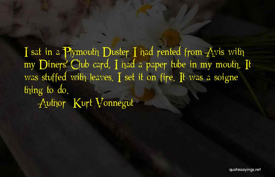 Kurt Vonnegut Quotes: I Sat In A Plymouth Duster I Had Rented From Avis With My Diners' Club Card, I Had A Paper