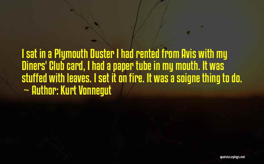 Kurt Vonnegut Quotes: I Sat In A Plymouth Duster I Had Rented From Avis With My Diners' Club Card, I Had A Paper