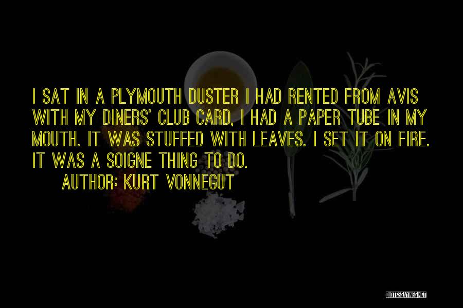 Kurt Vonnegut Quotes: I Sat In A Plymouth Duster I Had Rented From Avis With My Diners' Club Card, I Had A Paper
