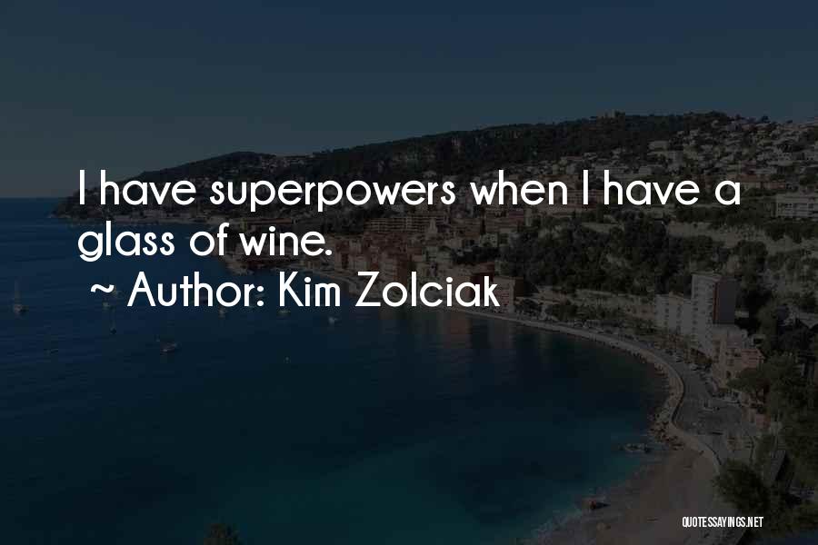 Kim Zolciak Quotes: I Have Superpowers When I Have A Glass Of Wine.