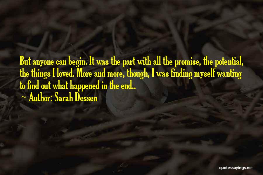 Sarah Dessen Quotes: But Anyone Can Begin. It Was The Part With All The Promise, The Potential, The Things I Loved. More And