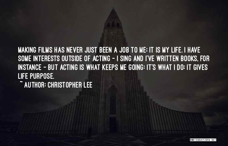 Christopher Lee Quotes: Making Films Has Never Just Been A Job To Me; It Is My Life. I Have Some Interests Outside Of