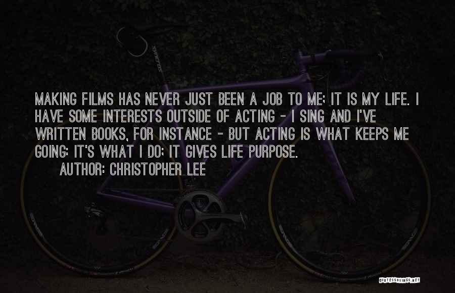 Christopher Lee Quotes: Making Films Has Never Just Been A Job To Me; It Is My Life. I Have Some Interests Outside Of
