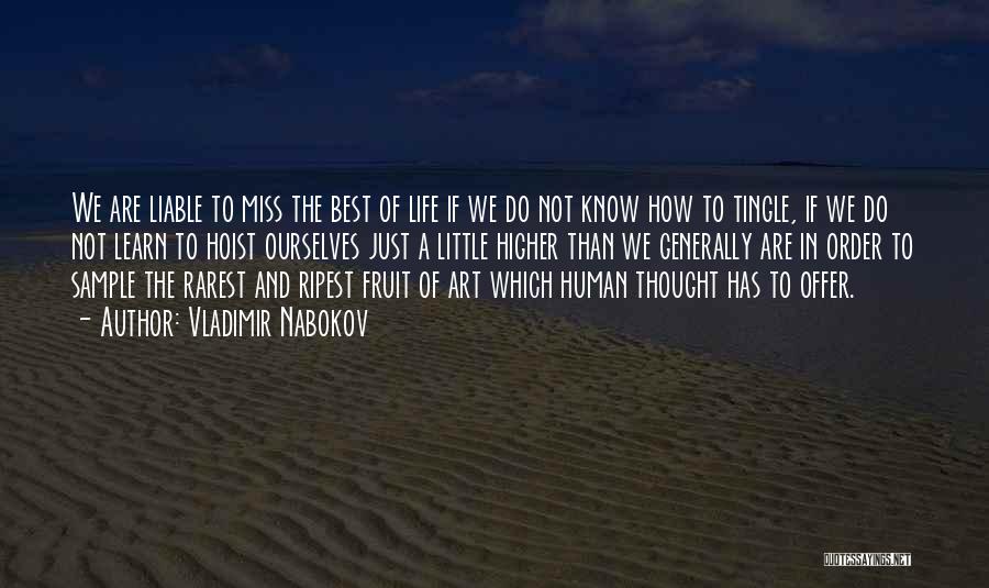 Vladimir Nabokov Quotes: We Are Liable To Miss The Best Of Life If We Do Not Know How To Tingle, If We Do