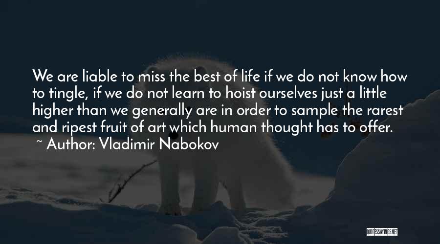 Vladimir Nabokov Quotes: We Are Liable To Miss The Best Of Life If We Do Not Know How To Tingle, If We Do