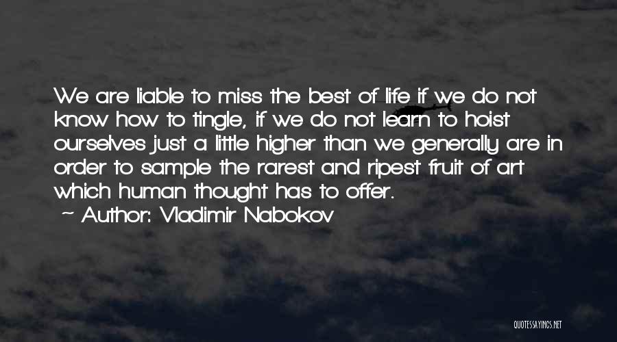 Vladimir Nabokov Quotes: We Are Liable To Miss The Best Of Life If We Do Not Know How To Tingle, If We Do
