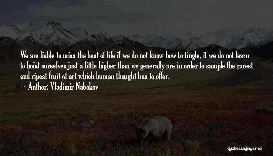 Vladimir Nabokov Quotes: We Are Liable To Miss The Best Of Life If We Do Not Know How To Tingle, If We Do