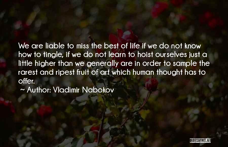 Vladimir Nabokov Quotes: We Are Liable To Miss The Best Of Life If We Do Not Know How To Tingle, If We Do